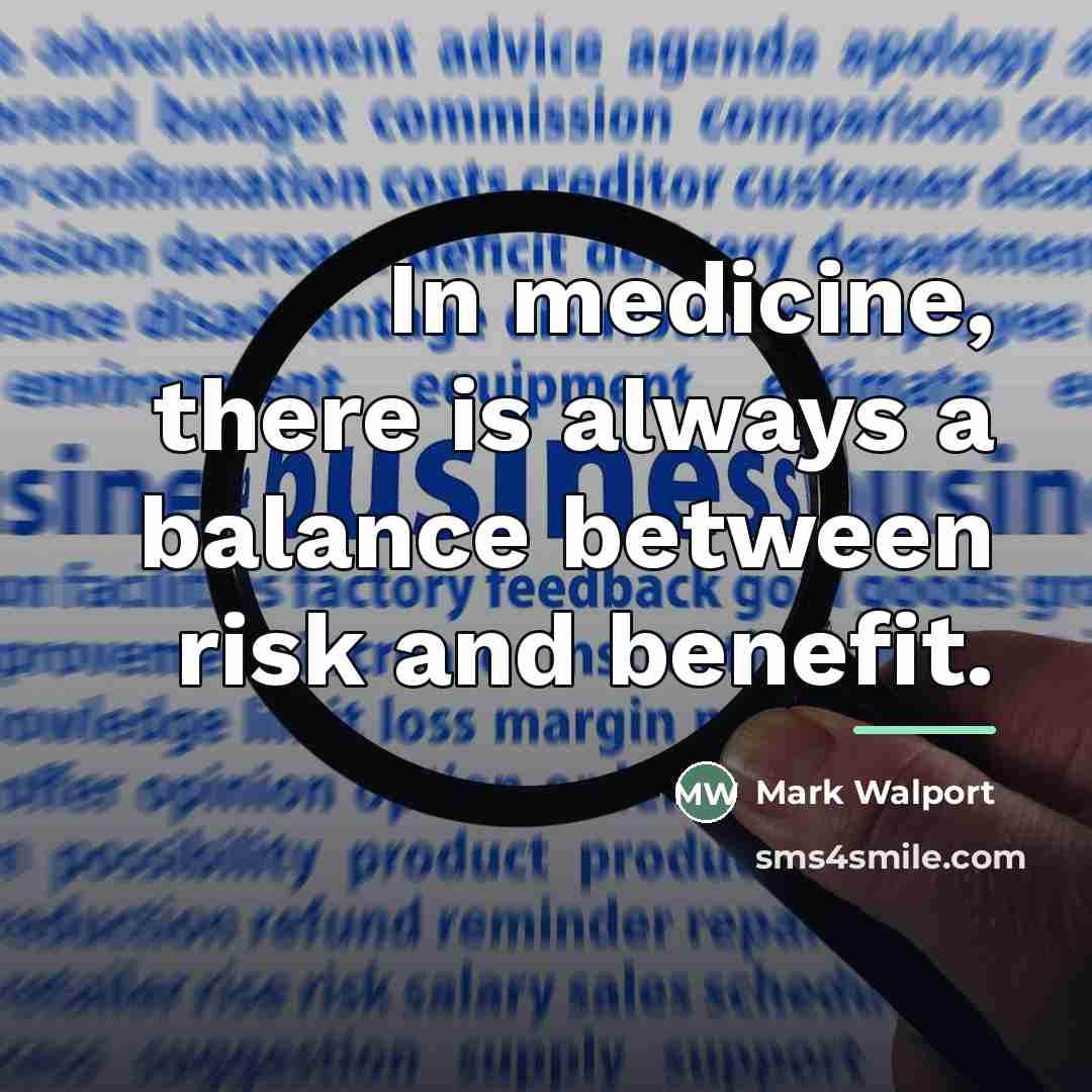 “In medicine, there is always a balance between risk and…” quote by Mark Walport