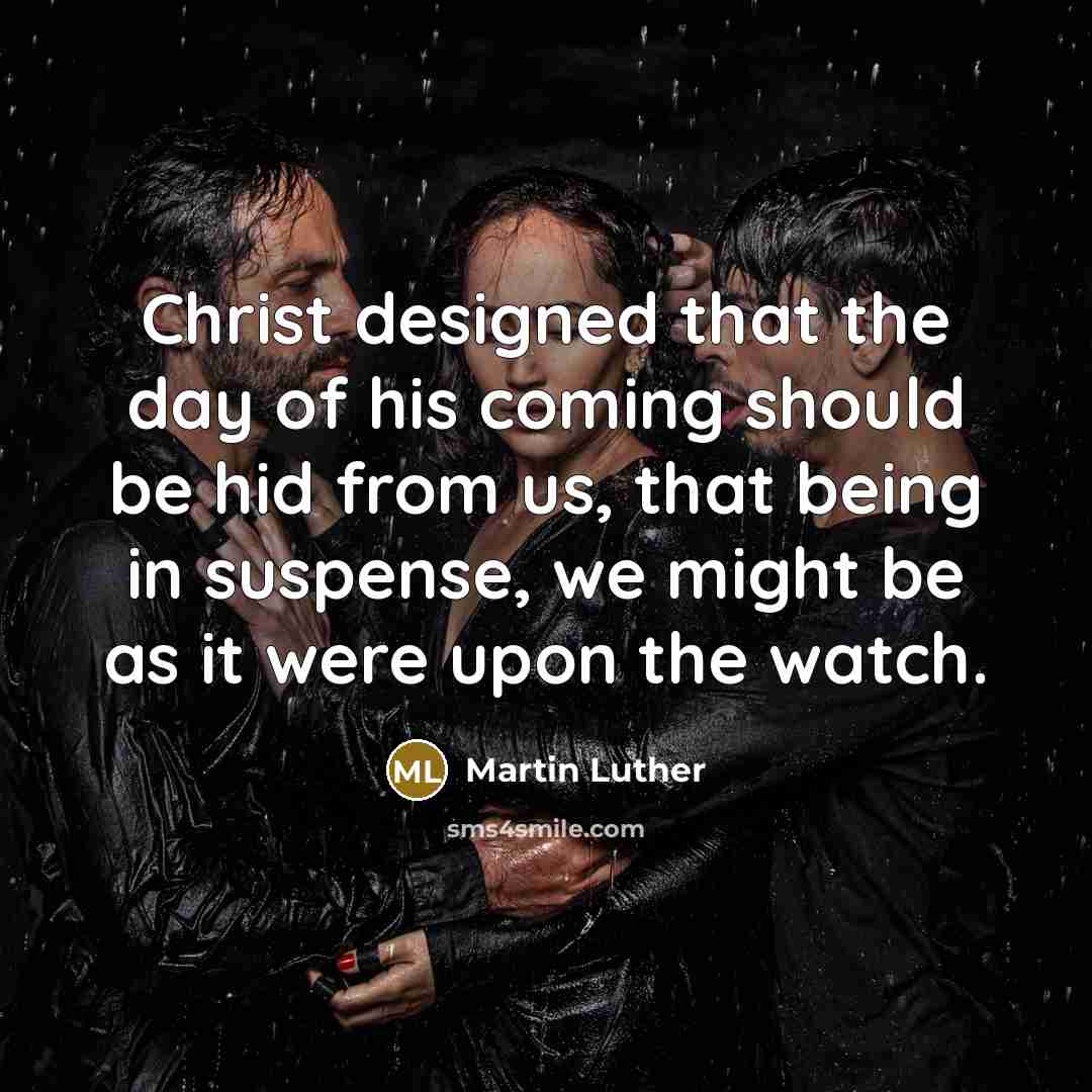 “Christ designed that the day of his coming should be…” quote by Martin Luther