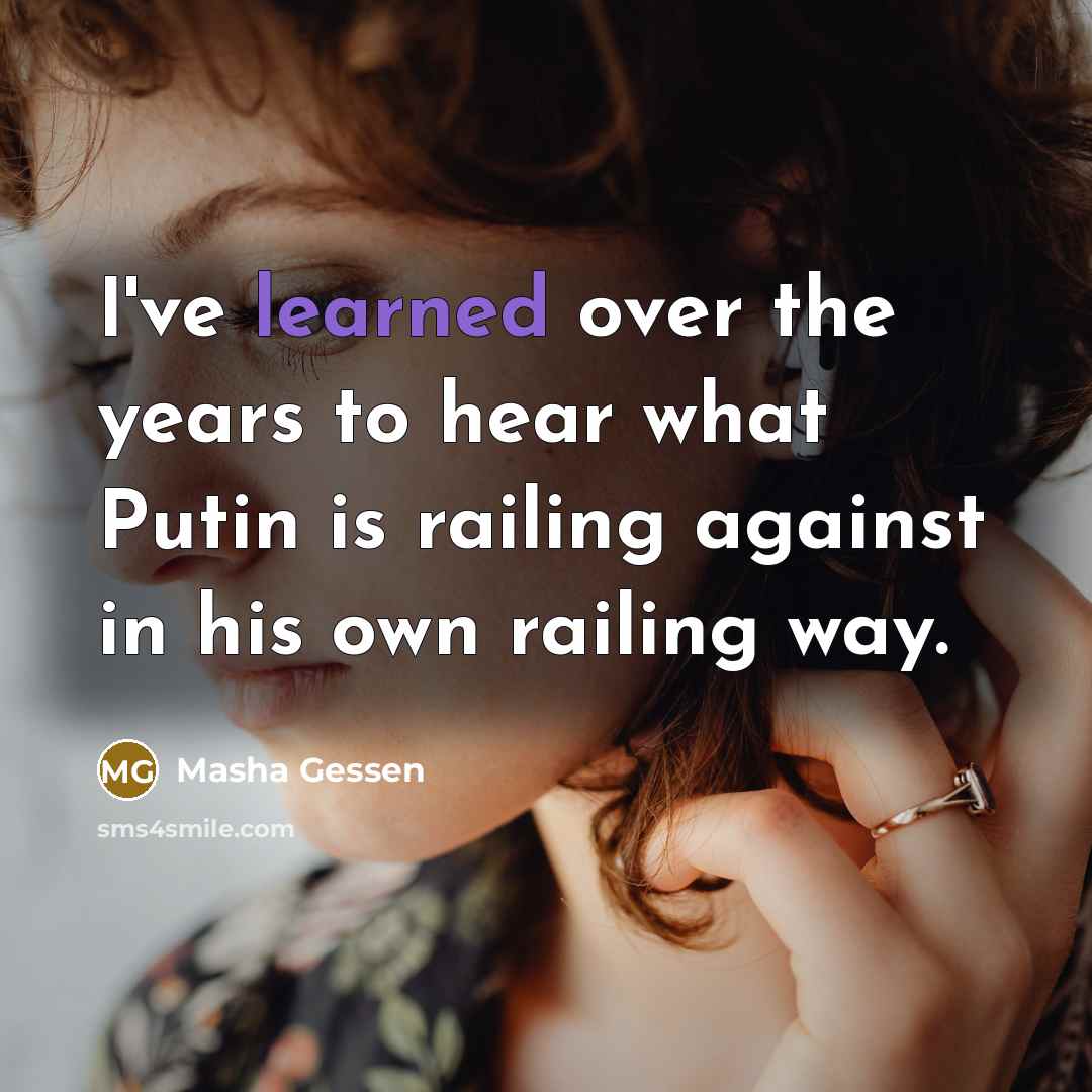 “I've learned over the years to hear what Putin is…” quote by Masha Gessen