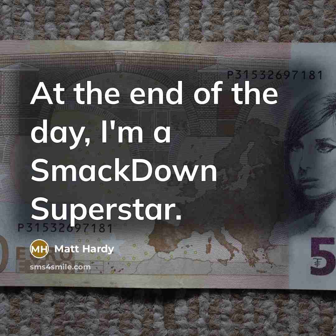 “At the end of the day, I'm a SmackDown Superstar.…” quote by Matt Hardy