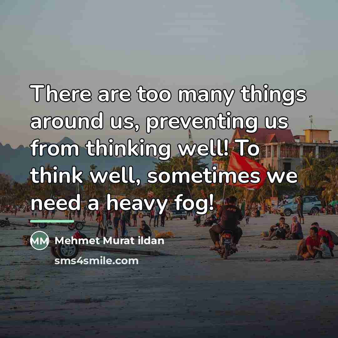 “There are too many things around us, preventing us from…” quote by Mehmet Murat Ildan
