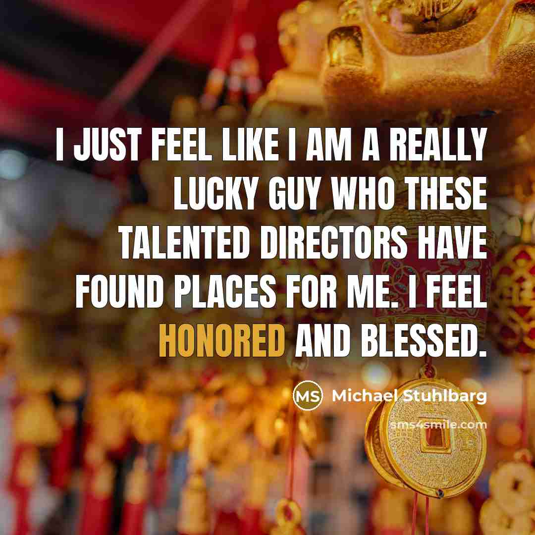 “I just feel like I am a really lucky guy…” quote by Michael Stuhlbarg