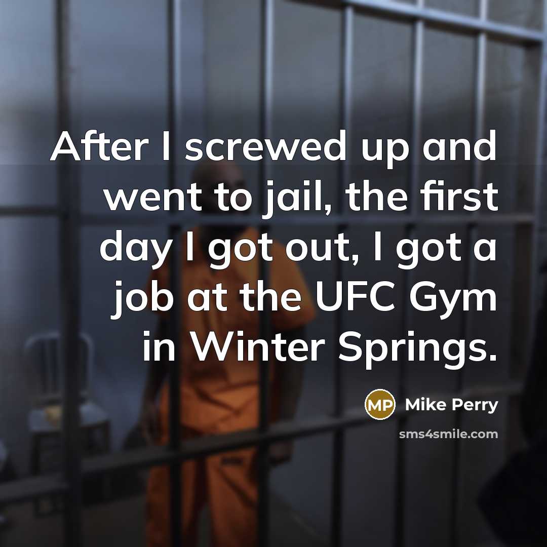 “After I screwed up and went to jail, the first…” quote by Mike Perry