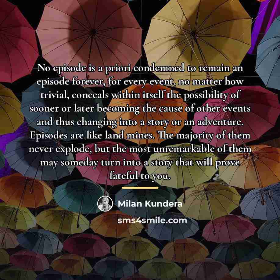 “No episode is a priori condemned to remain an episode…” quote by Milan Kundera