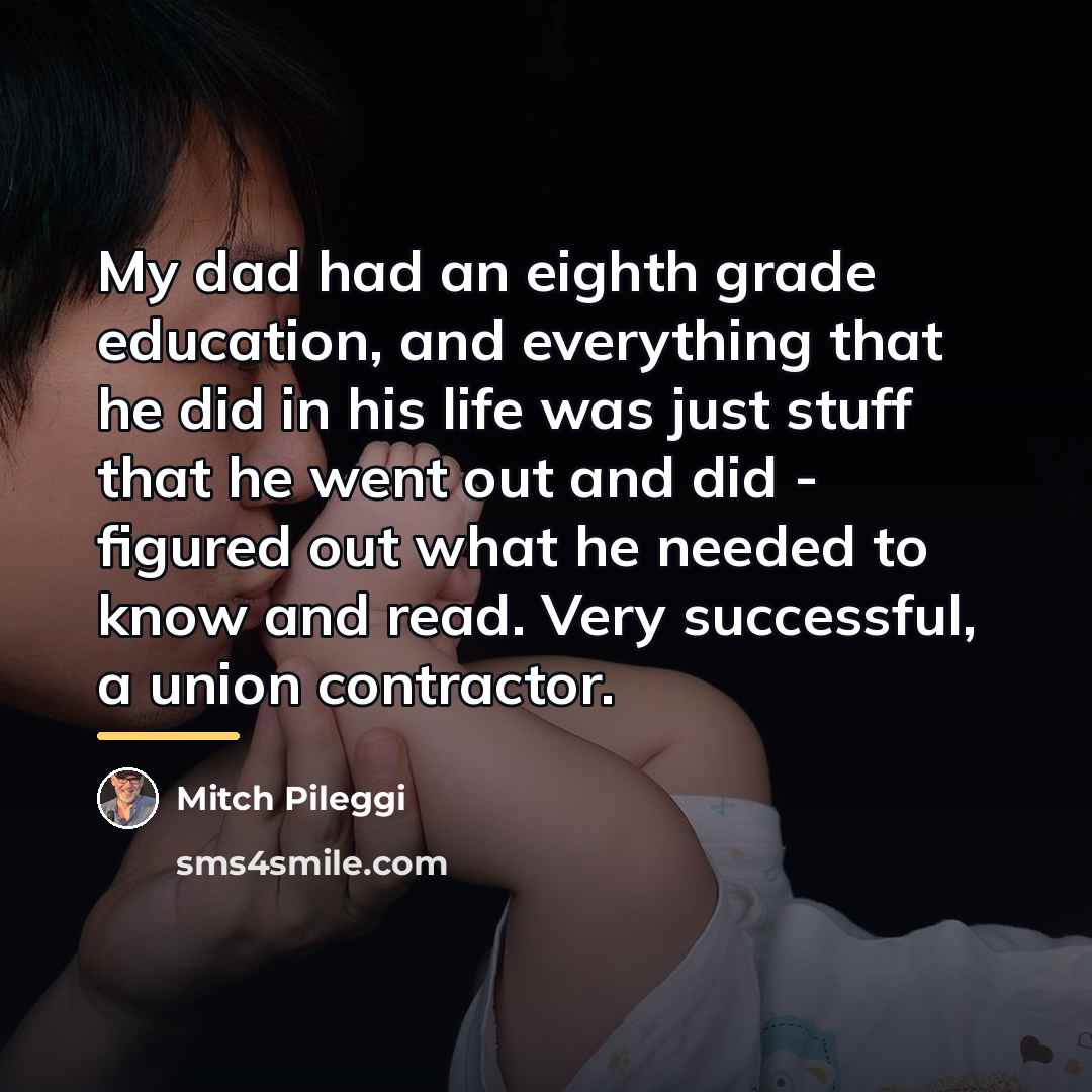 “My dad had an eighth grade education, and everything that…” quote by Mitch Pileggi