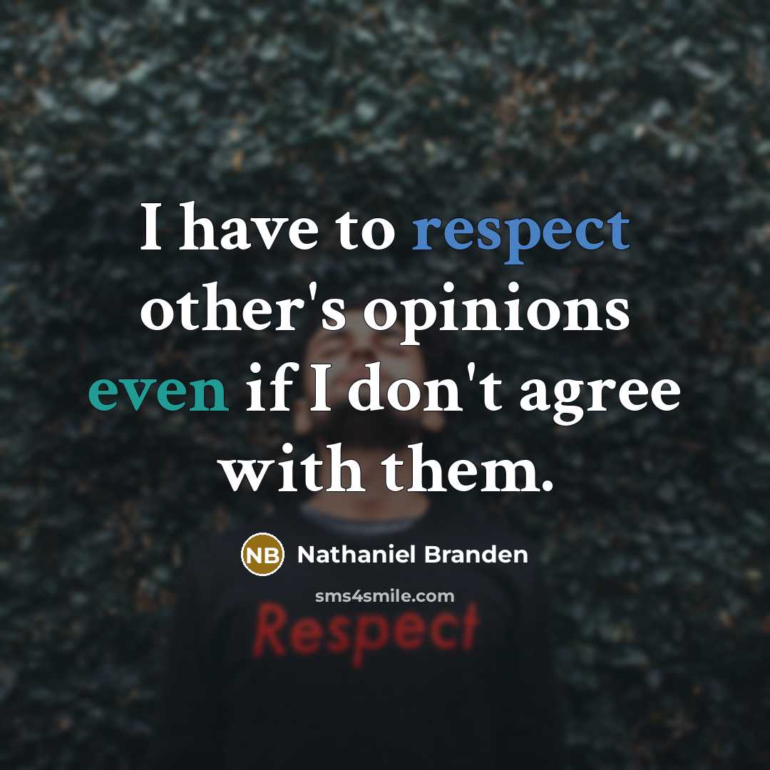 “I have to respect other's opinions even if I don't…” quote by Nathaniel Branden