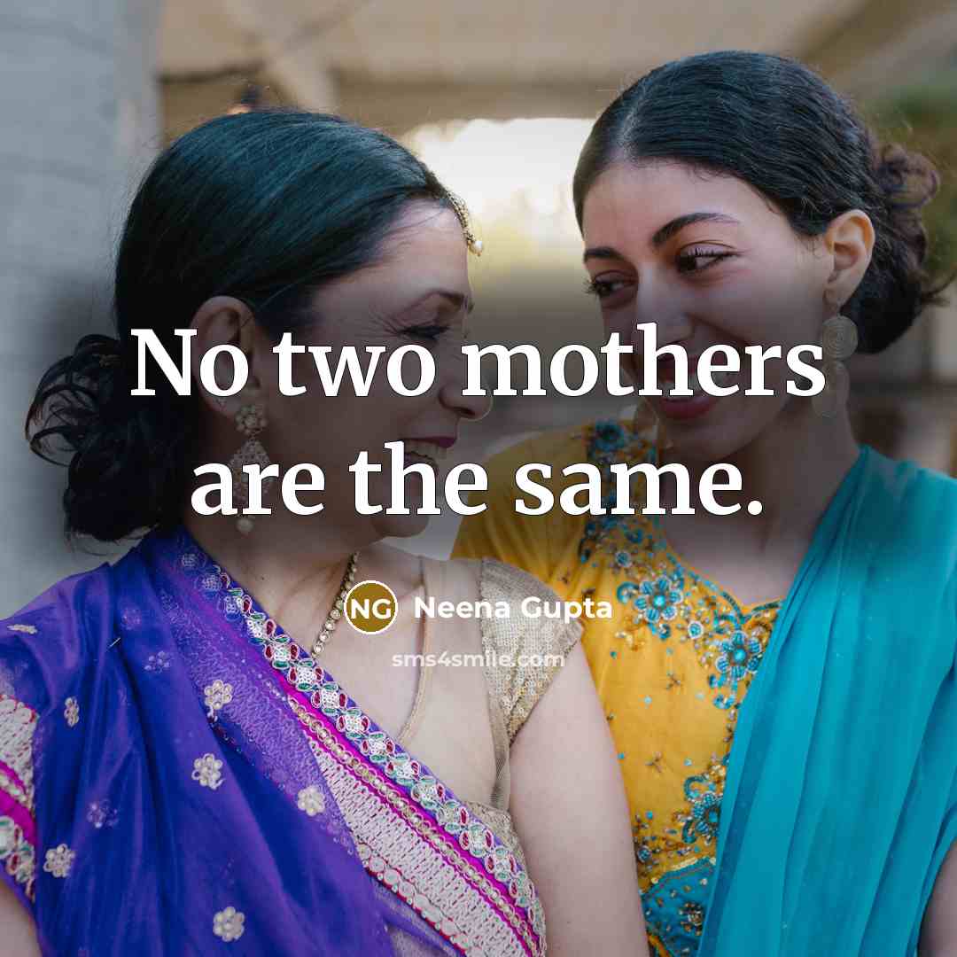 “No two mothers are the same.…” quote by Neena Gupta