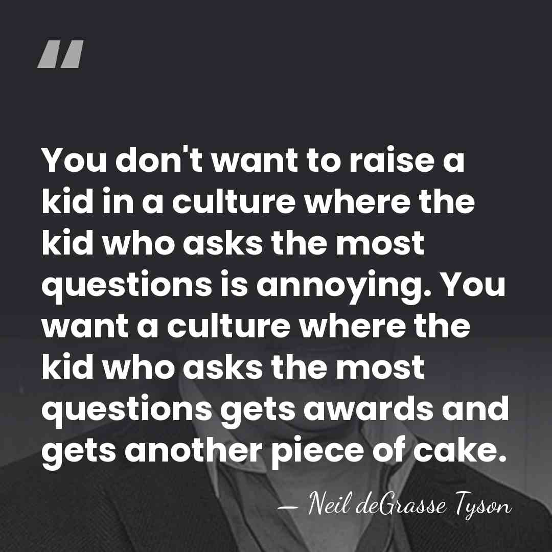 You don't want to raise a kid in a culture where the&hellip; - Neil deGrasse Tyson