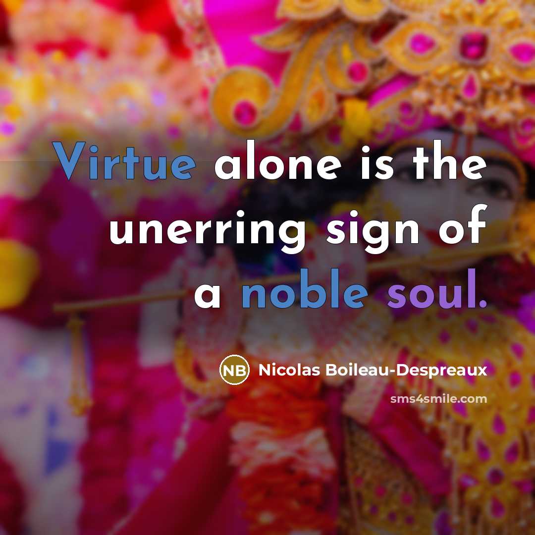 “Virtue alone is the unerring sign of a noble soul.…” quote by Nicolas Boileau-Despreaux