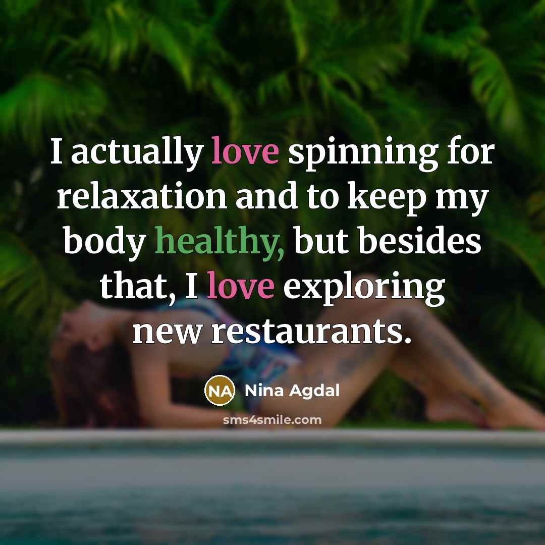 “I actually love spinning for relaxation and to keep my…” quote by Nina Agdal