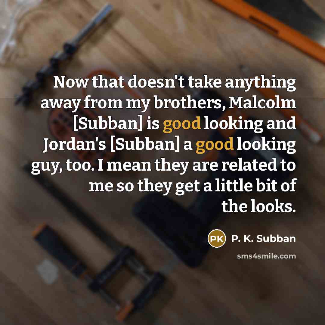 “Now that doesn't take anything away from my brothers, Malcolm…” quote by P. K. Subban