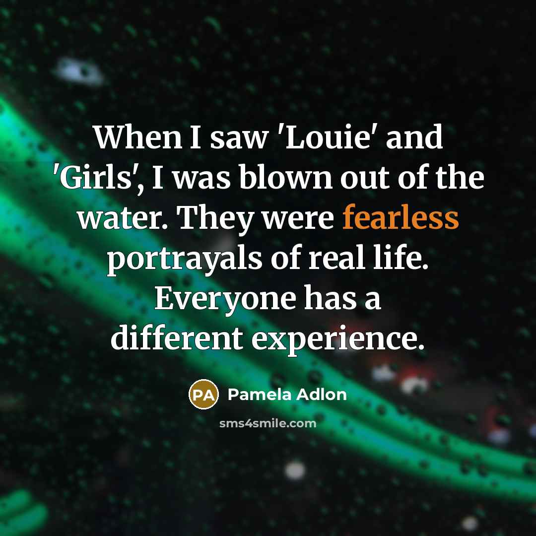 “When I saw 'Louie' and 'Girls', I was blown out…” quote by Pamela Adlon
