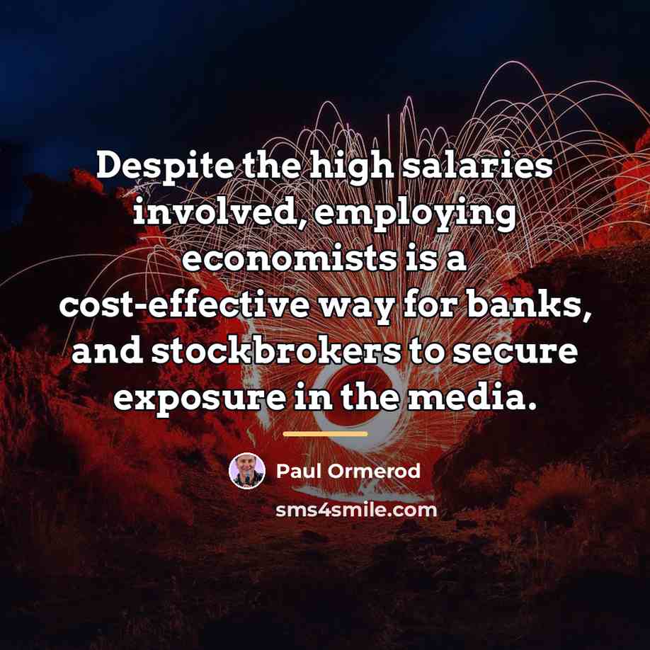 “Despite the high salaries involved, employing economists is a cost-effective…” quote by Paul Ormerod