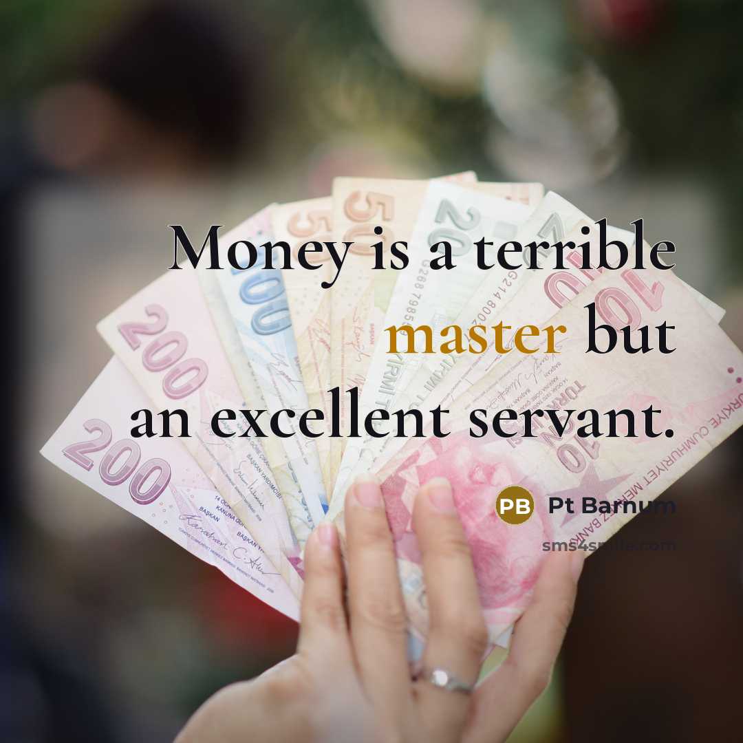 “Money is a terrible master but an excellent servant.…” quote by PT Barnum