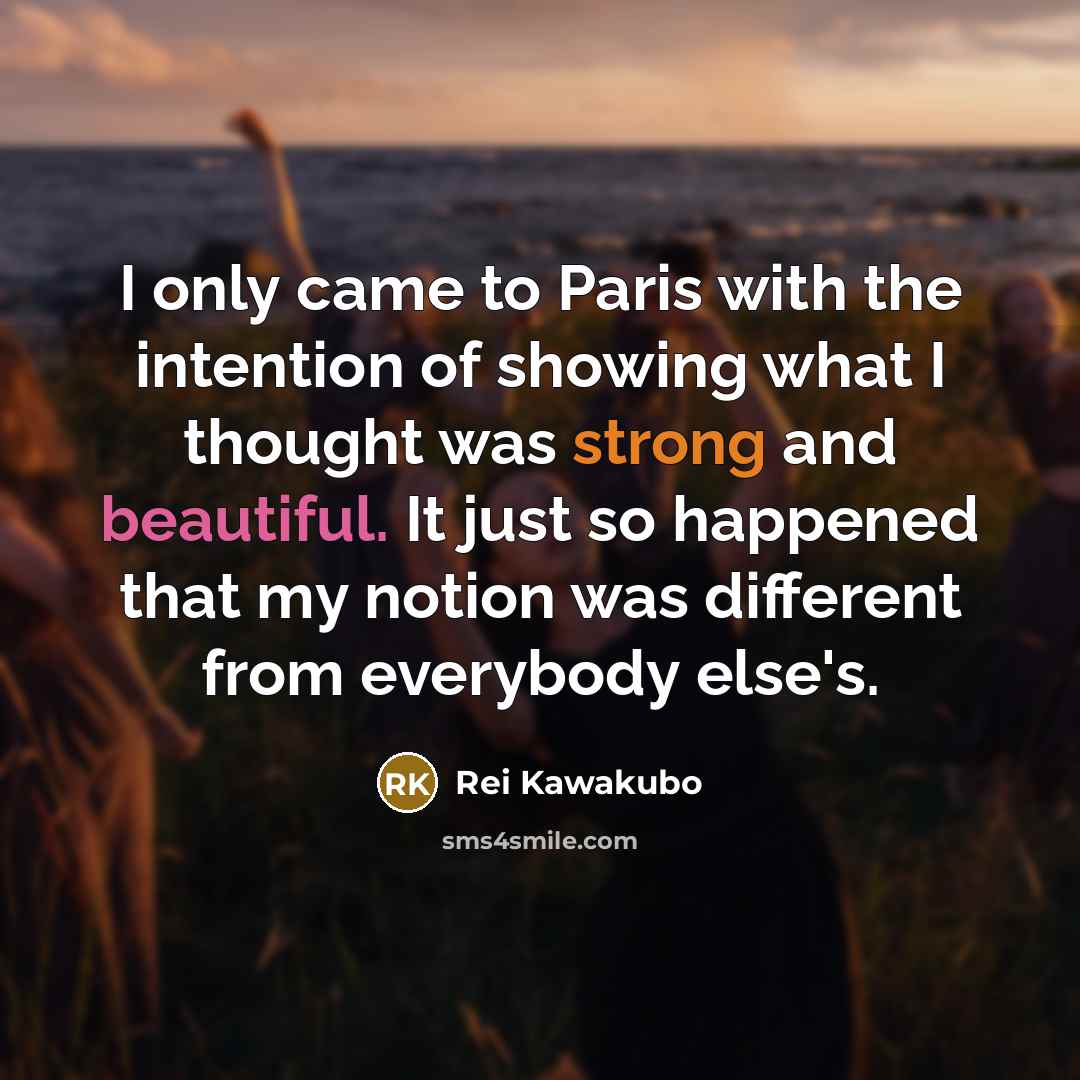 “I only came to Paris with the intention of showing…” quote by Rei Kawakubo