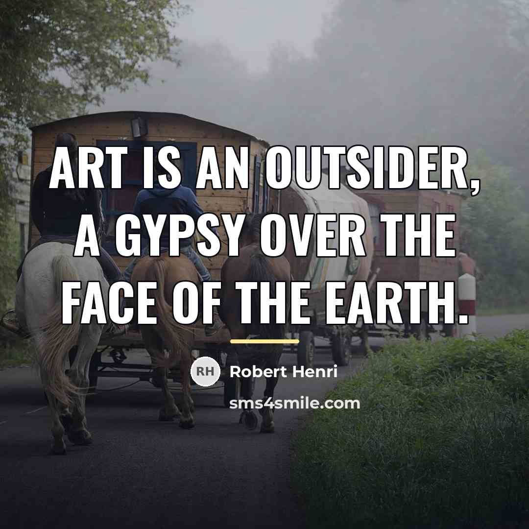 “Art is an outsider, a gypsy over the face of…” quote by Robert Henri