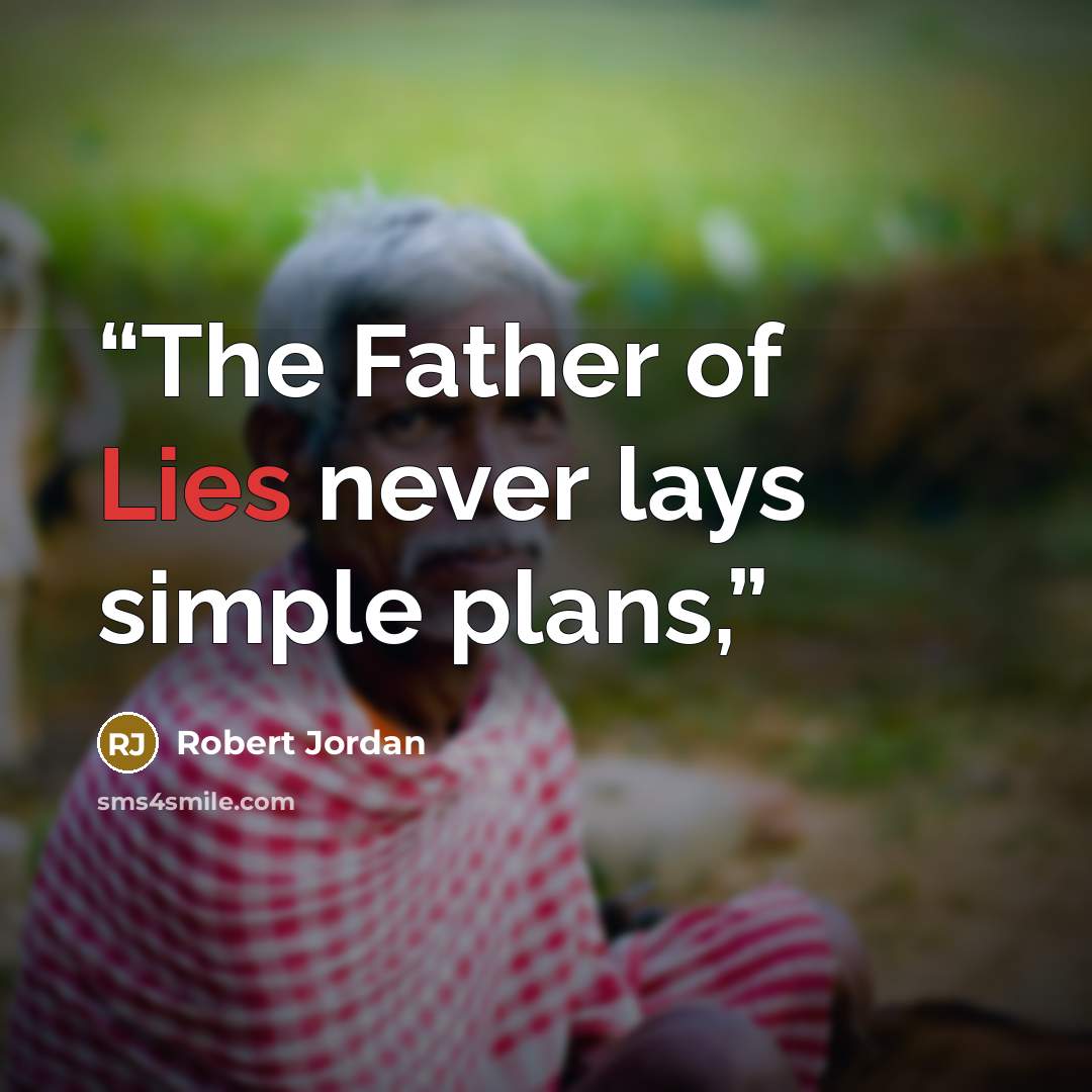 “The Father of Lies never lays simple plans,” quote by Robert Jordan