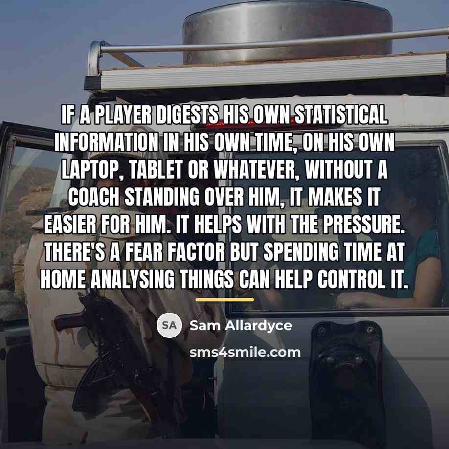 “If a player digests his own statistical information in his…” quote by Sam Allardyce