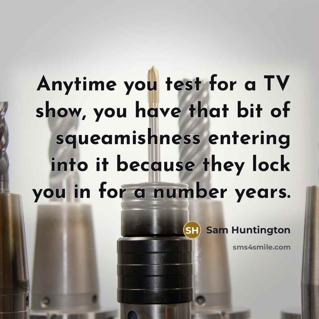 “Anytime you test for a TV show, you have that…” quote by Sam Huntington