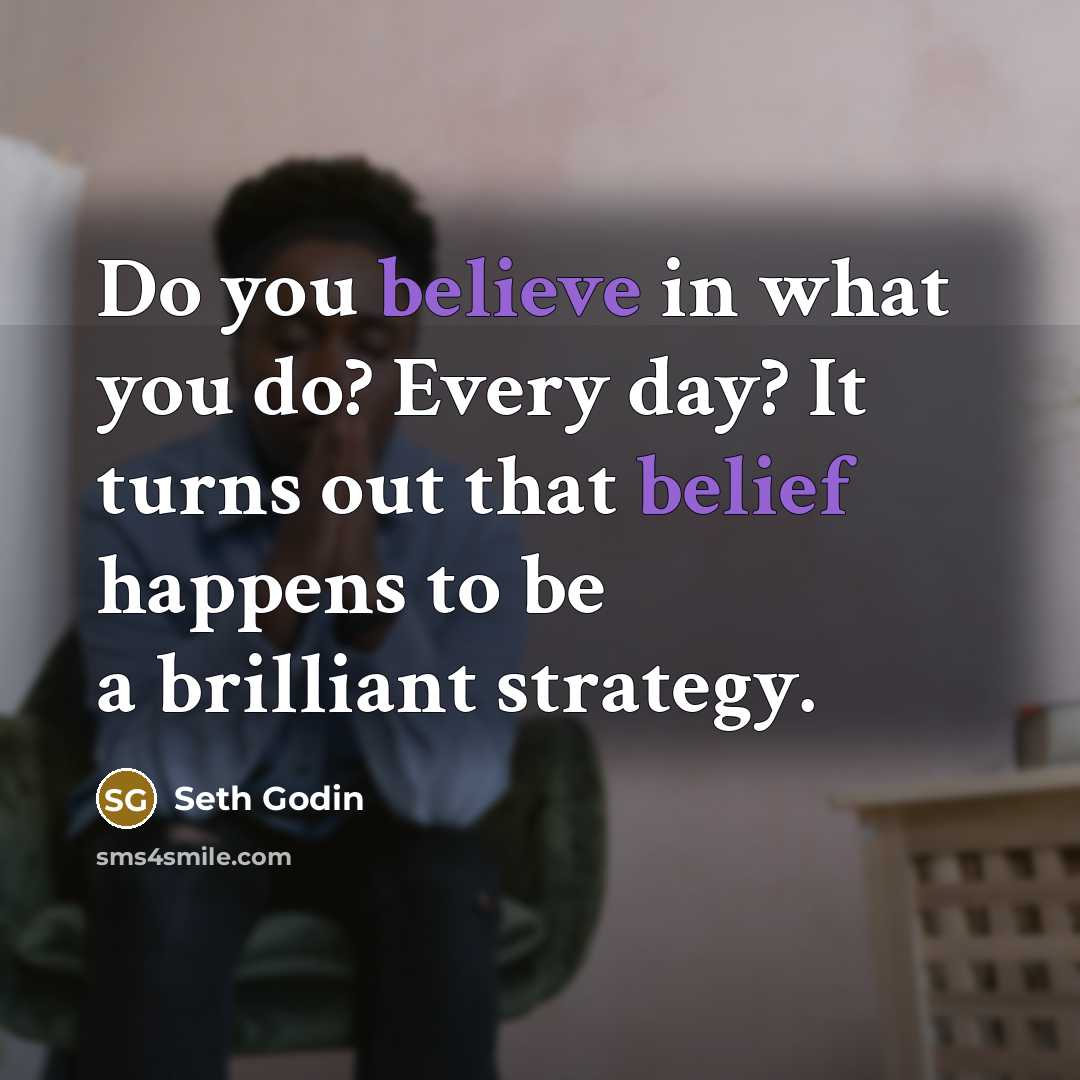 “Do you believe in what you do? Every day? It…” quote by Seth Godin