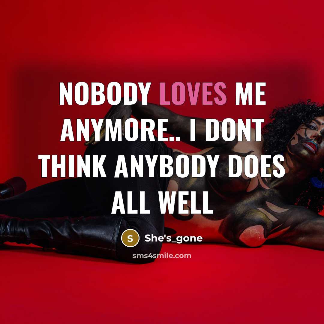 “Nobody loves me anymore.. I dont think anybody does all well” quote by She's_gone