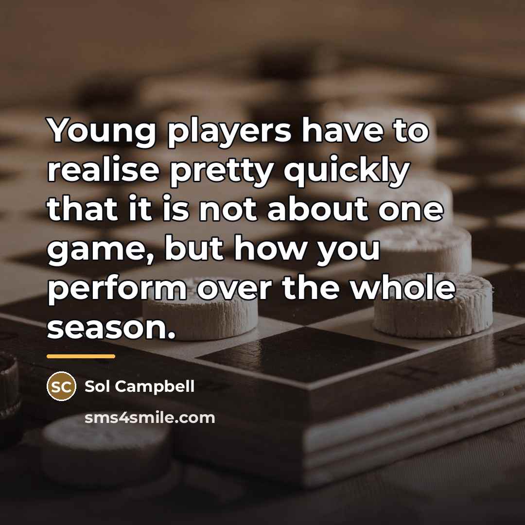 “Young players have to realise pretty quickly that it is…” quote by Sol Campbell