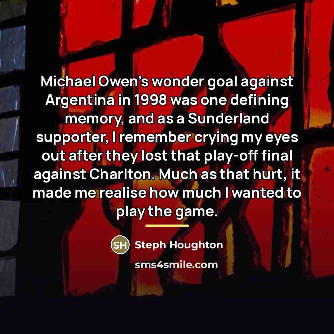 “Michael Owen's wonder goal against Argentina in 1998 was one…” quote by Steph Houghton