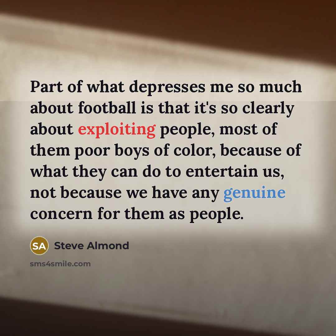 “Part of what depresses me so much about football is…” quote by Steve Almond