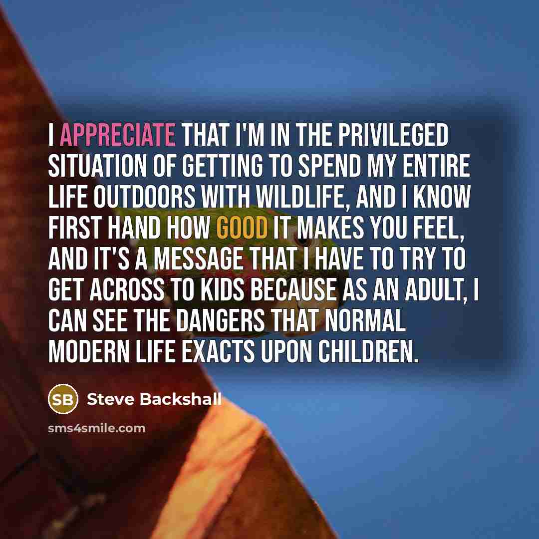 “I appreciate that I'm in the privileged situation of getting…” quote by Steve Backshall