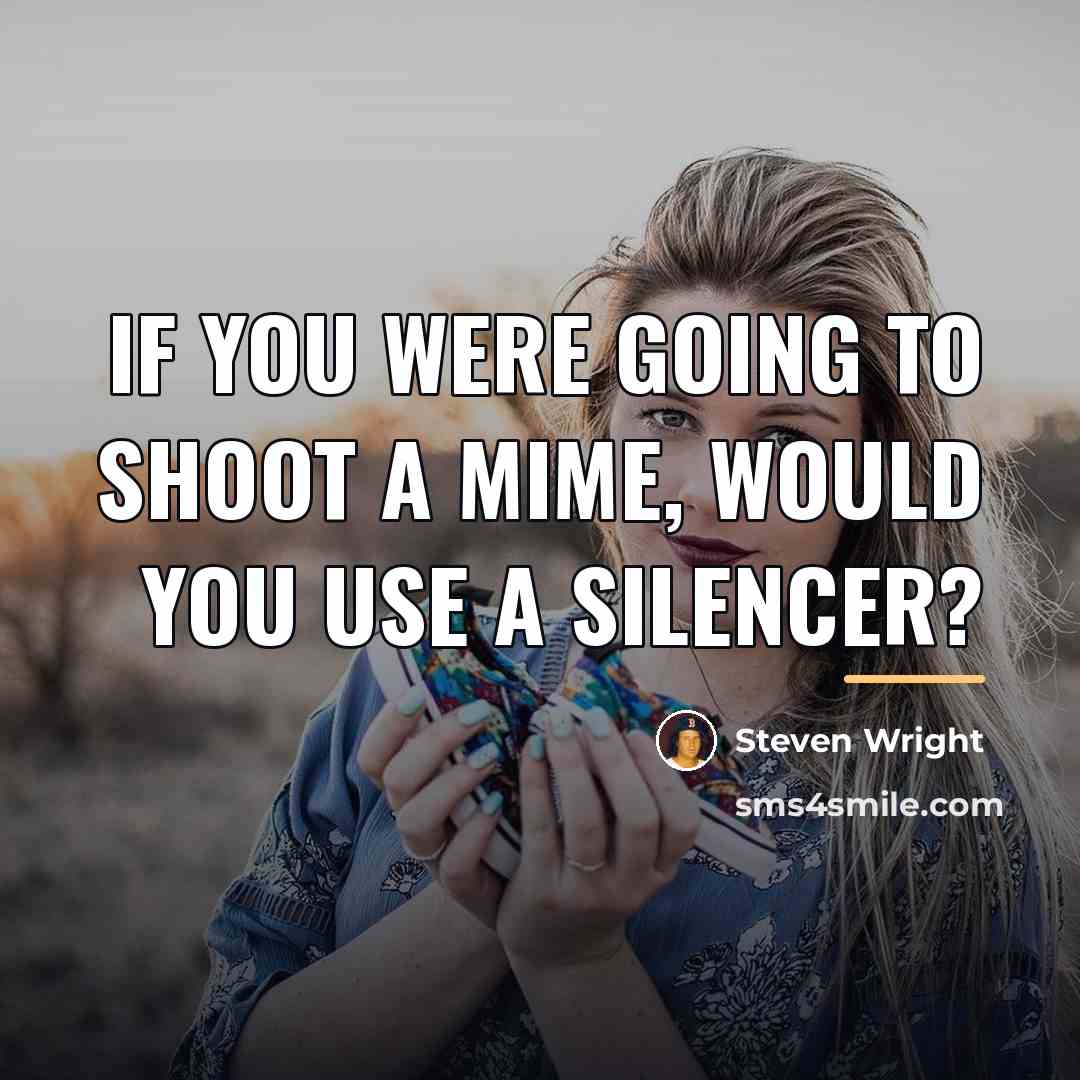 “If you were going to shoot a mime, would you…” quote by Steven Wright