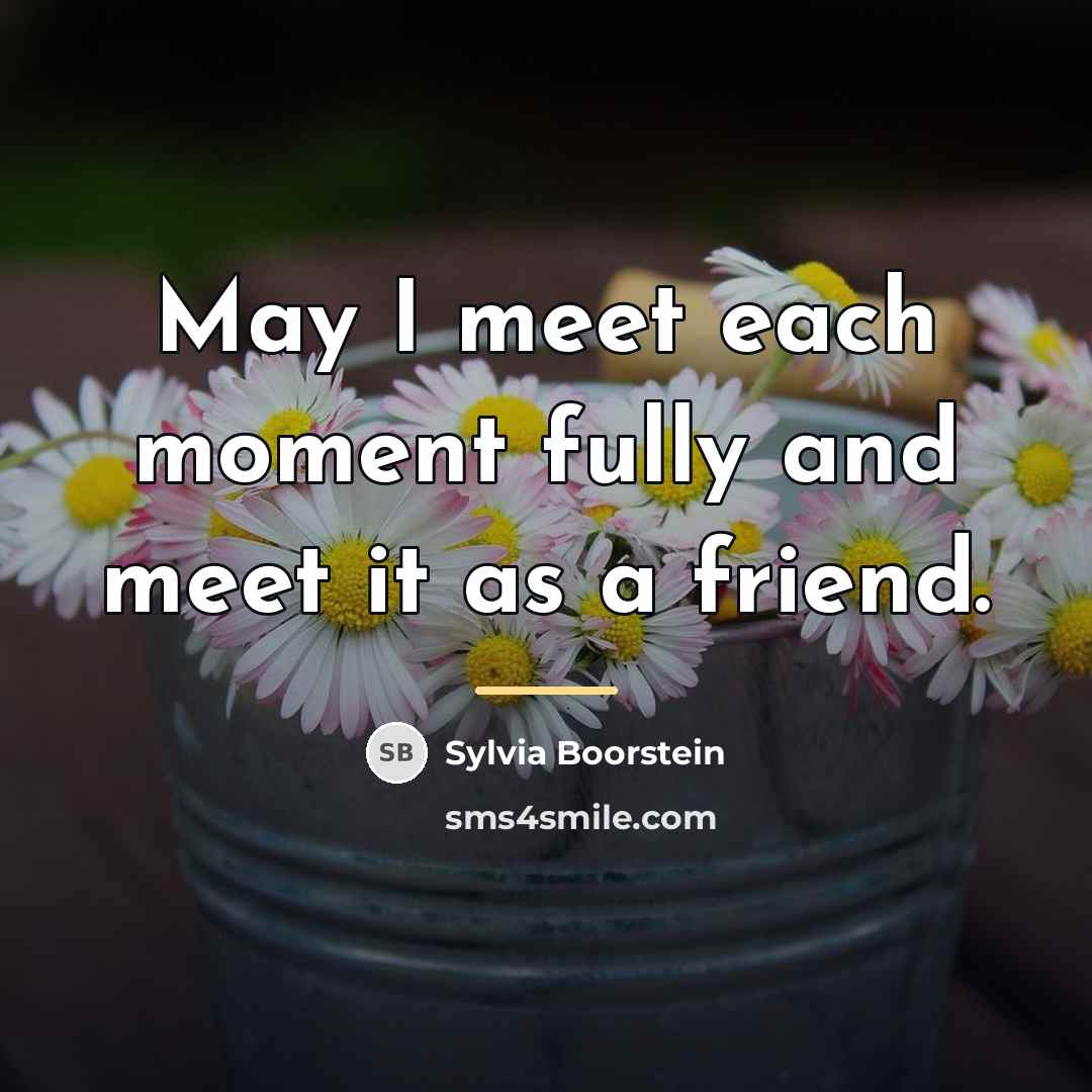 “May I meet each moment fully and meet it as…” quote by Sylvia Boorstein