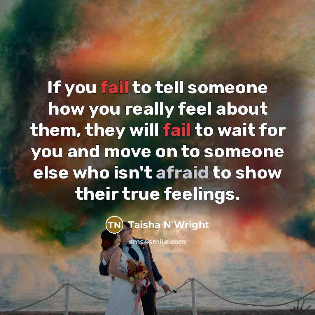 “If you fail to tell someone how you really feel…” quote by Taisha N Wright
