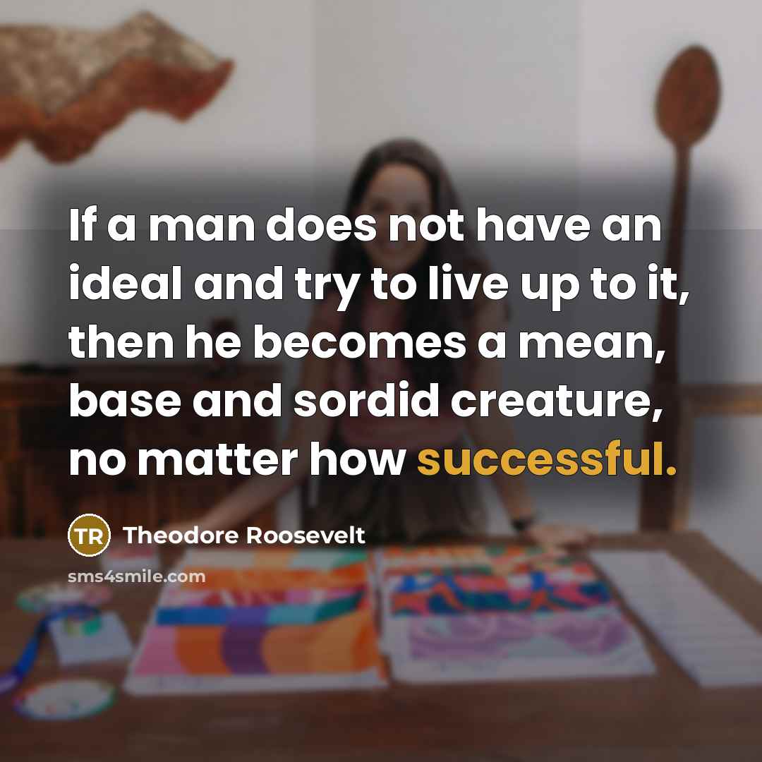 “If a man does not have an ideal and try…” quote by Theodore Roosevelt