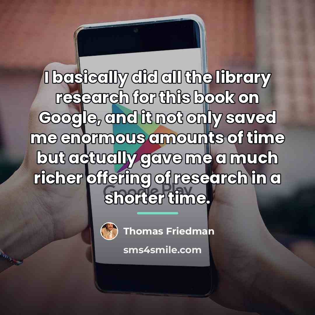 “I basically did all the library research for this book…” quote by Thomas Friedman