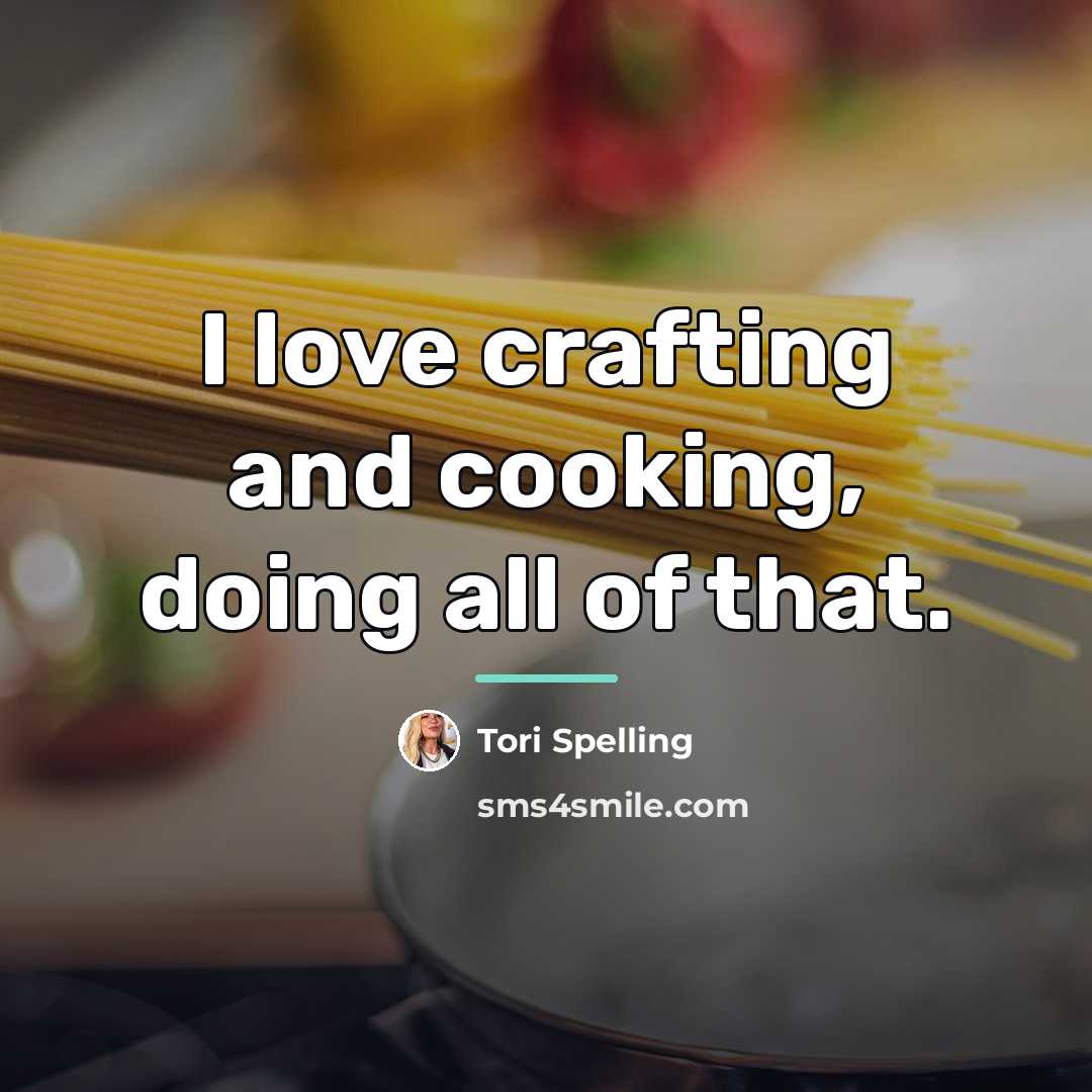 “I love crafting and cooking, doing all of that.…” quote by Tori Spelling
