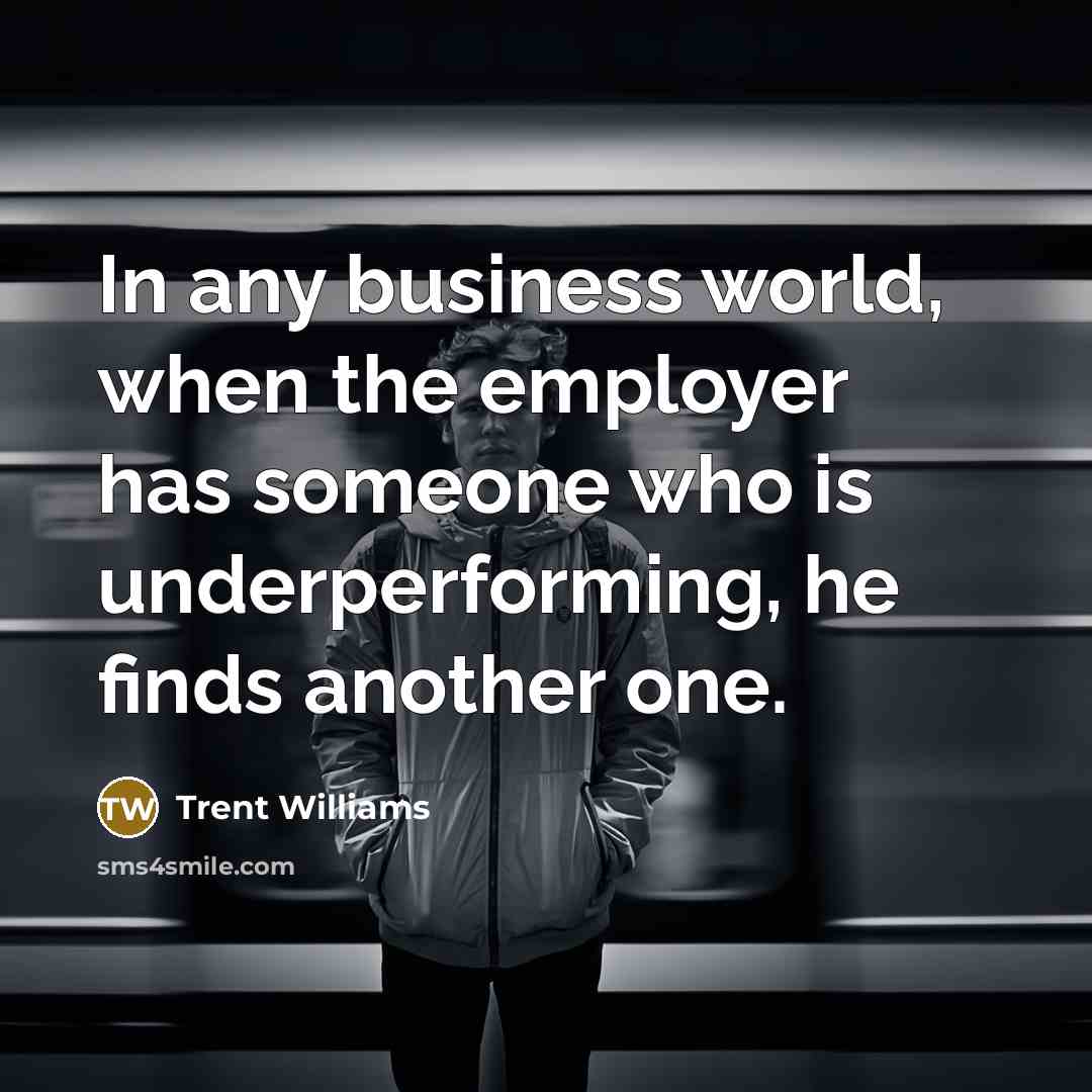 “In any business world, when the employer has someone who…” quote by Trent Williams