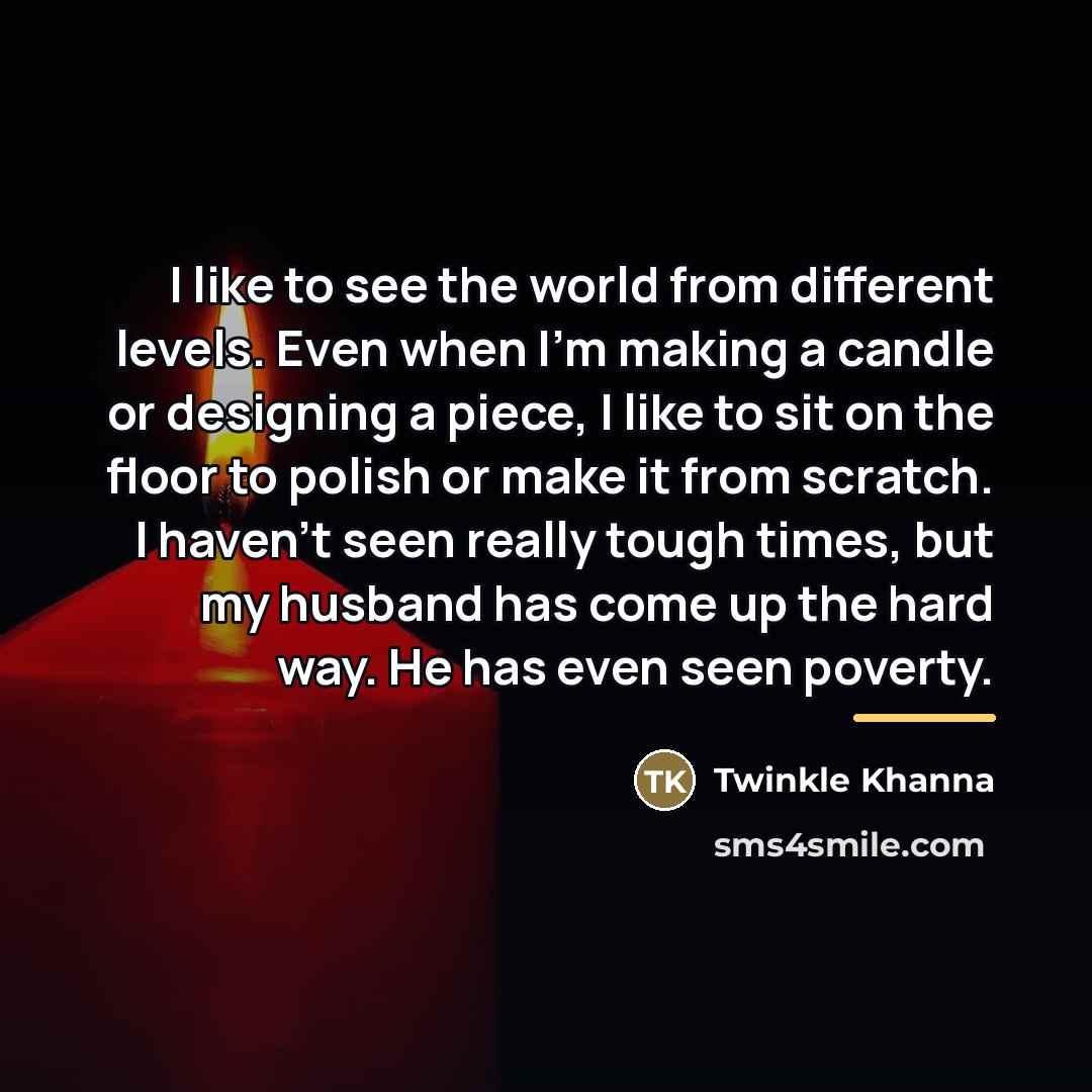 “I like to see the world from different levels. Even…” quote by Twinkle Khanna