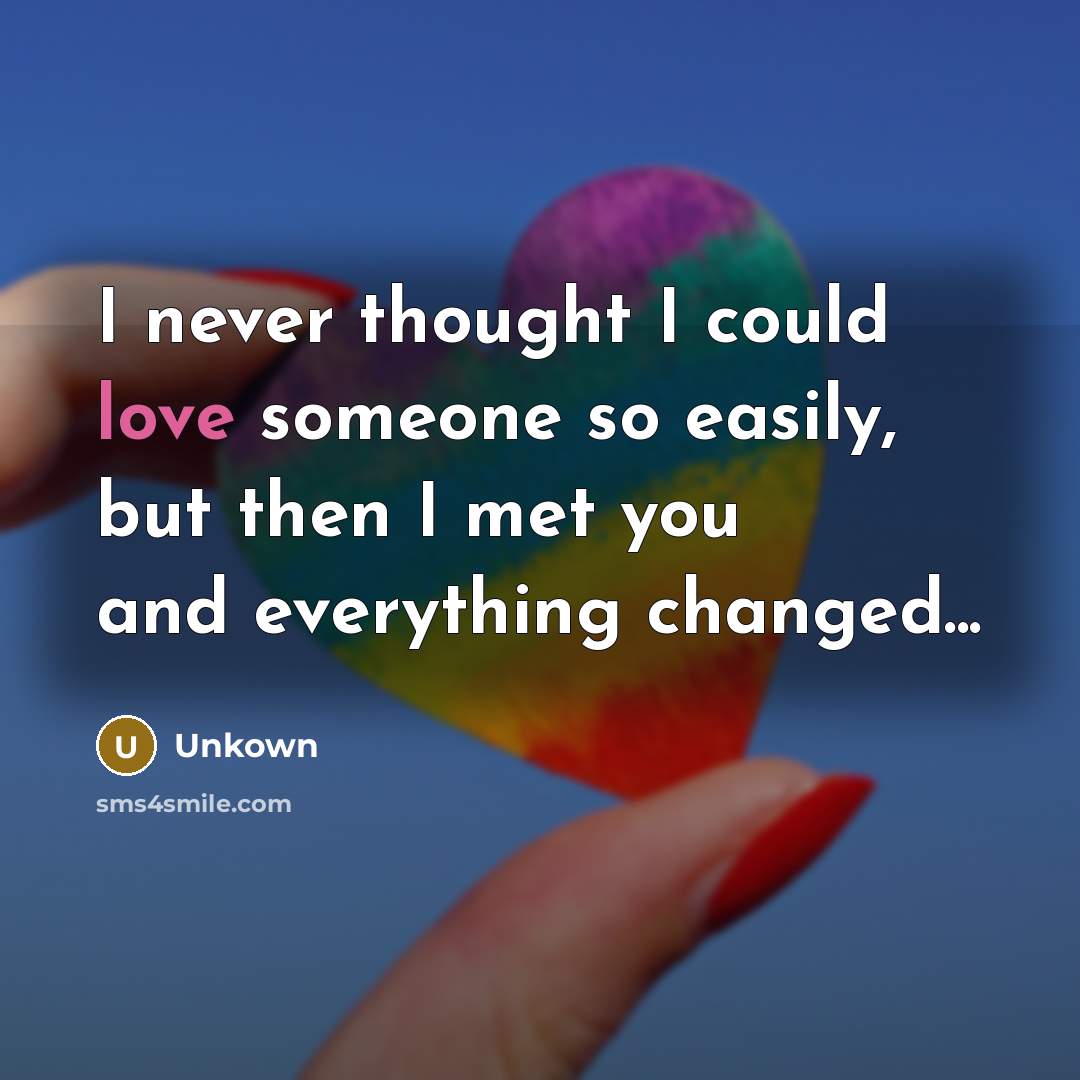 “I never thought I could love someone so easily, but…” quote by Unkown
