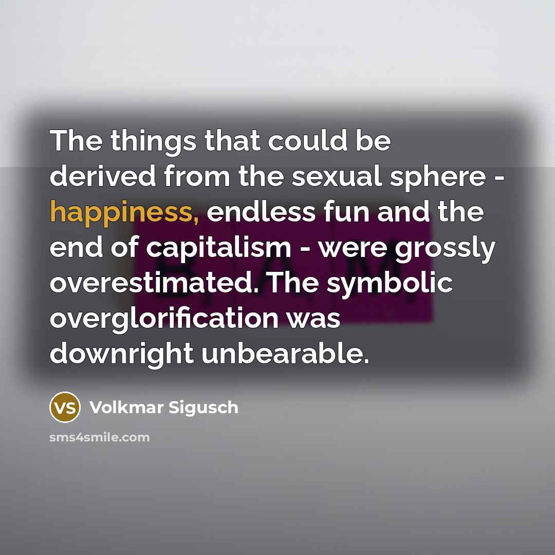 “The things that could be derived from the sexual sphere…” quote by Volkmar Sigusch