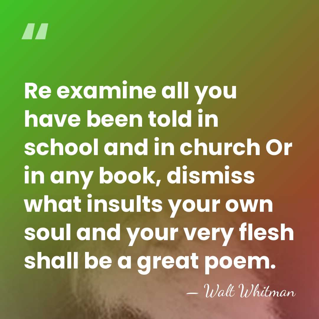 Re examine all you have been told in school and in church&hellip; - Walt Whitman