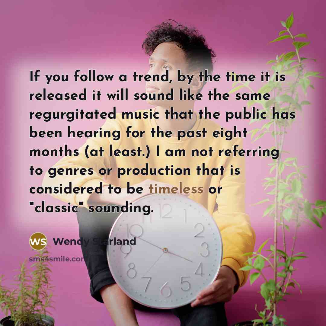 “If you follow a trend, by the time it is…” quote by Wendy Starland