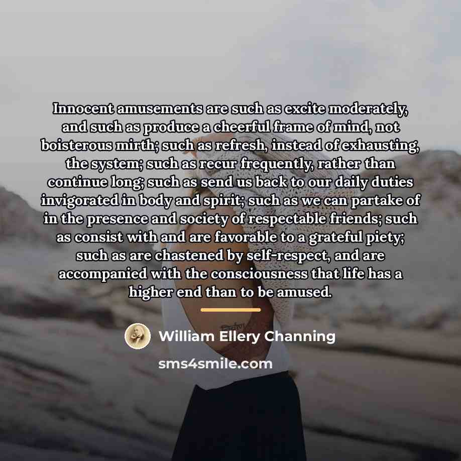“Innocent amusements are such as excite moderately, and such as…” quote by William Ellery Channing