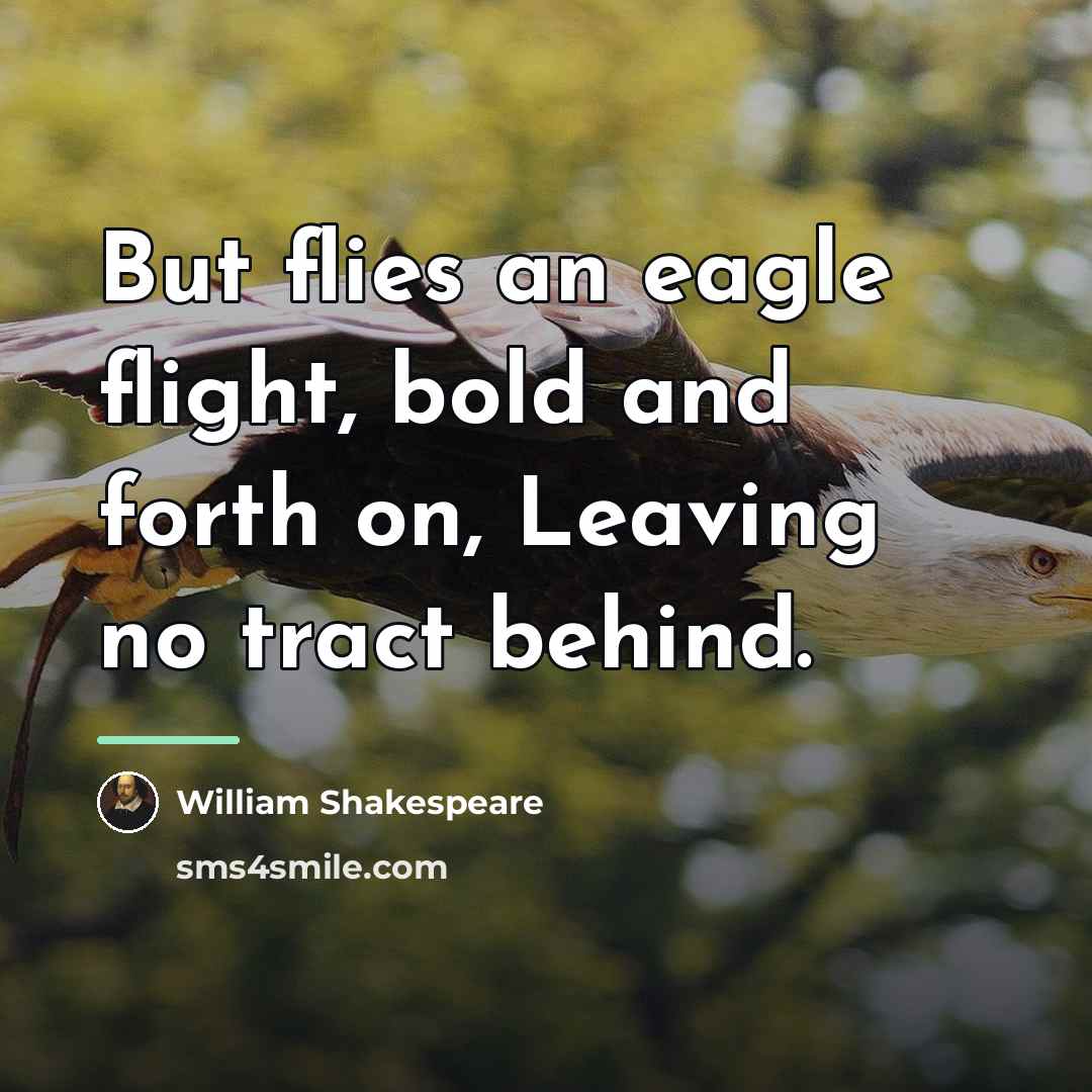 “But flies an eagle flight, bold and forth on, Leaving…” quote by William Shakespeare