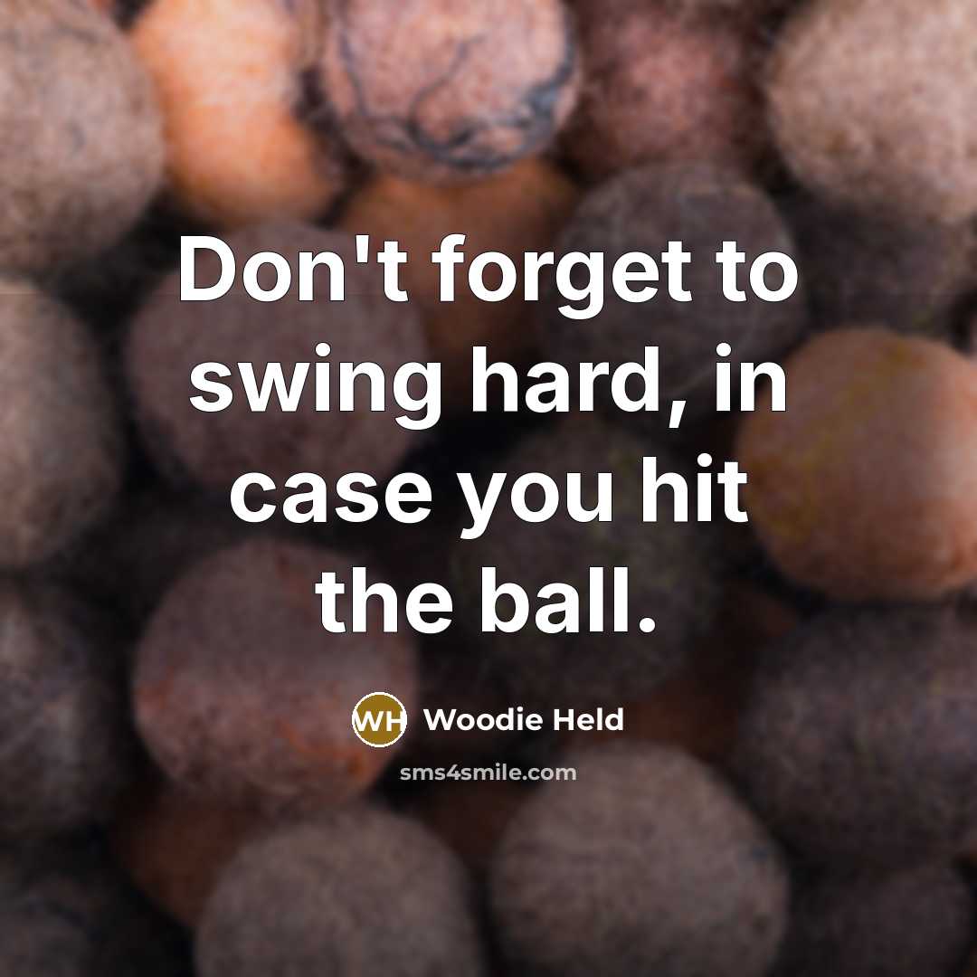 “Don't forget to swing hard, in case you hit the ball.” quote by Woodie Held