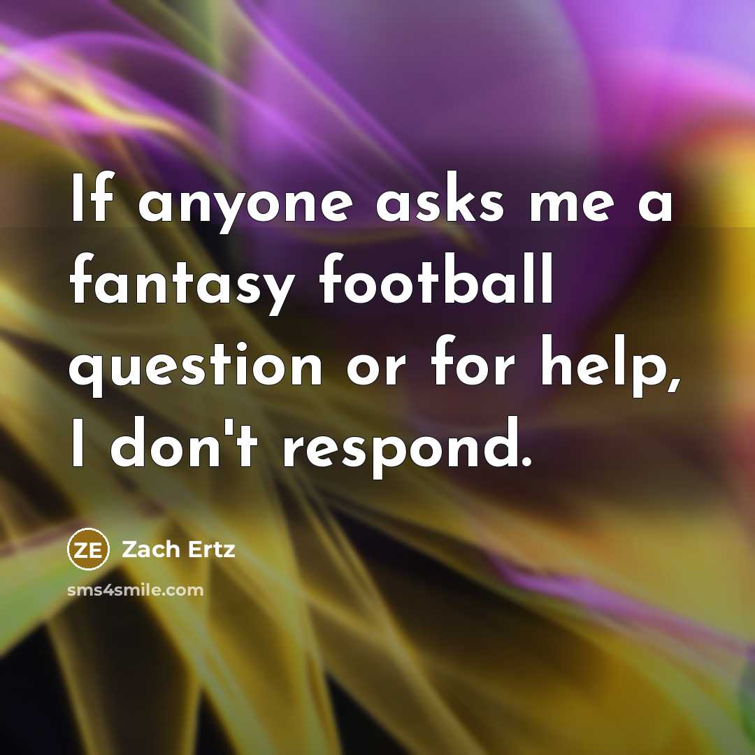 “If anyone asks me a fantasy football question or for…” quote by Zach Ertz
