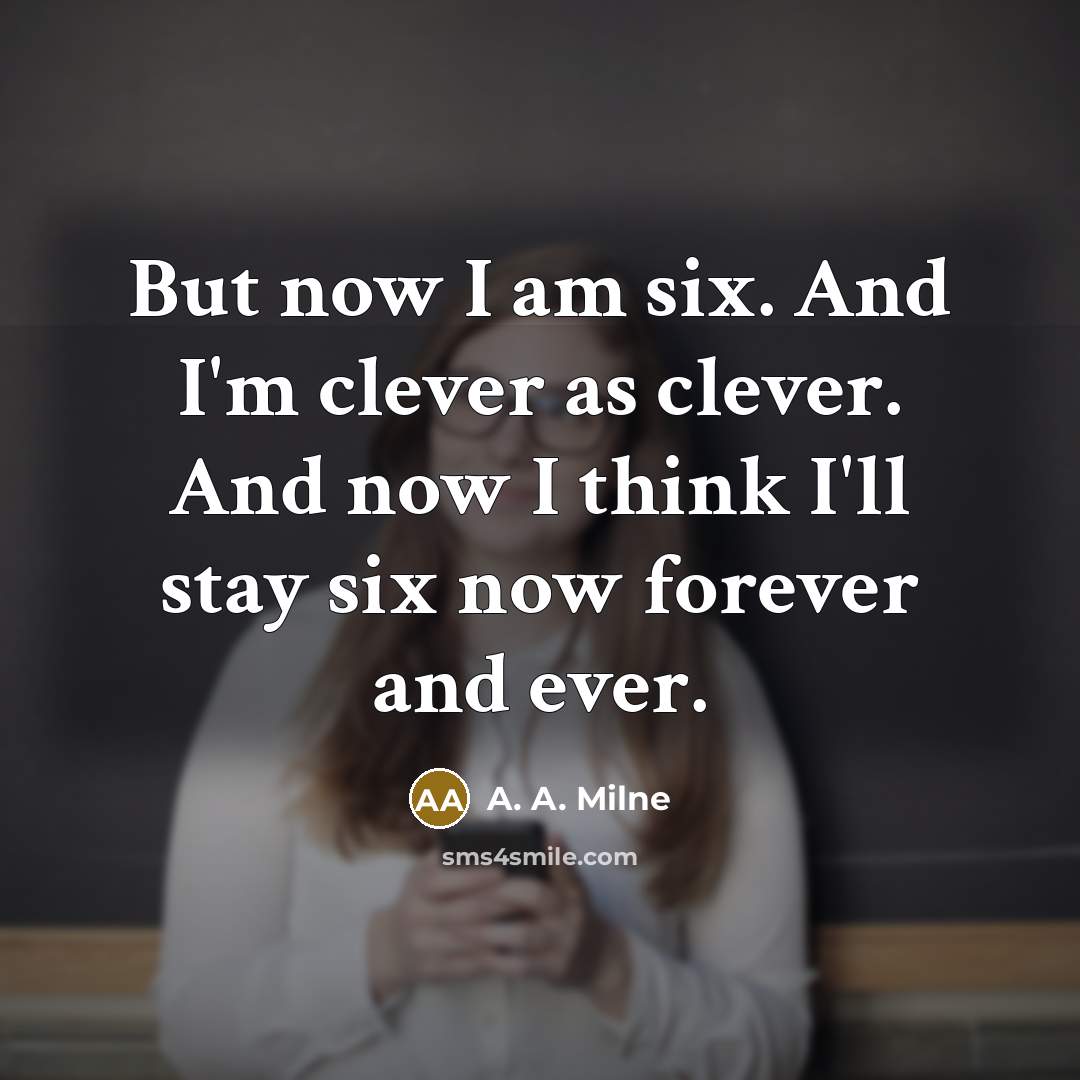 “But now I am six. And I'm clever as clever.…” quote by A. A. Milne