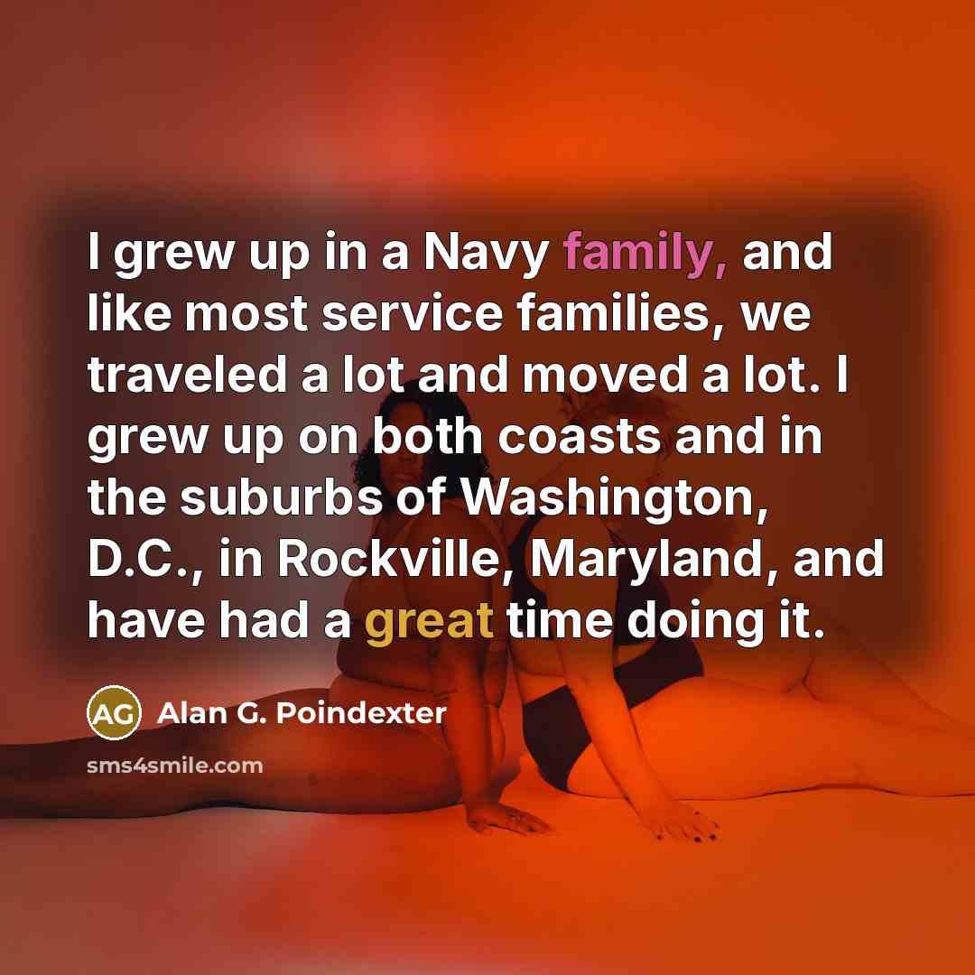 “I grew up in a Navy family, and like most…” quote by Alan G. Poindexter