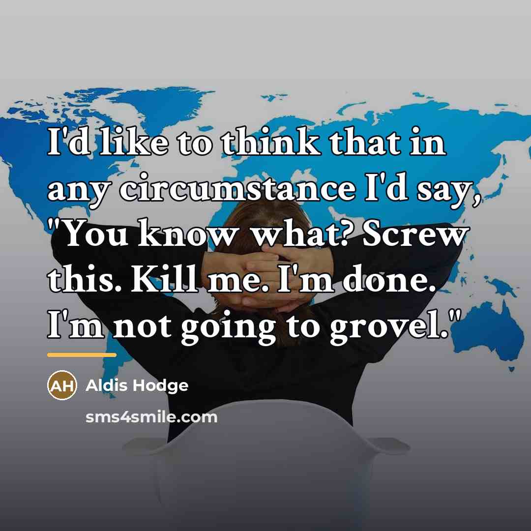 “I'd like to think that in any circumstance I'd say,…” quote by Aldis Hodge