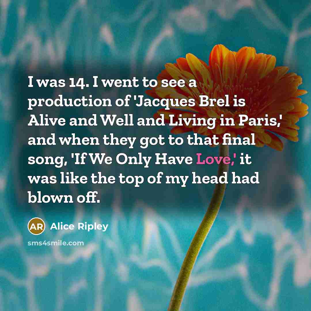 “I was 14. I went to see a production of…” quote by Alice Ripley
