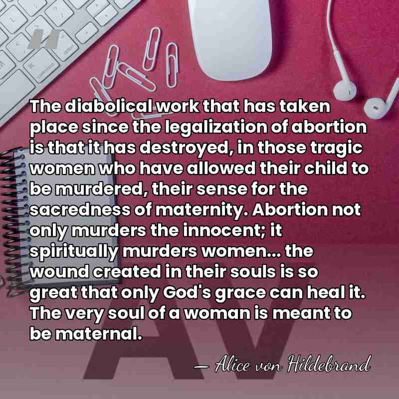 The diabolical work that has taken place since the legalization of abortion&hellip; - Alice von Hildebrand